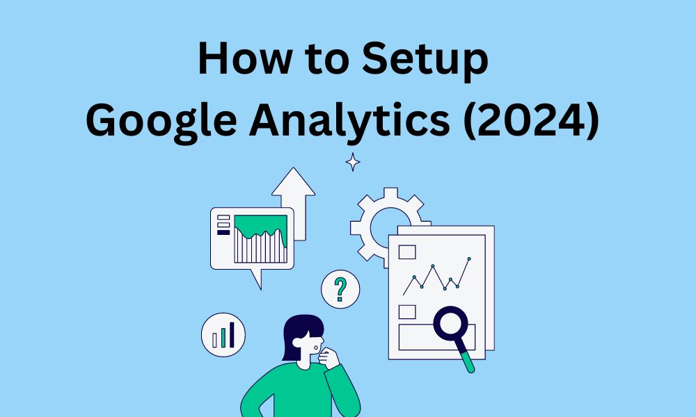 How to Setup Google Analytics 2024 written on a light blue background in black text, accompanied by an illustration of a person surrounded by charts, graphs, and gears, symbolizing data analysis.